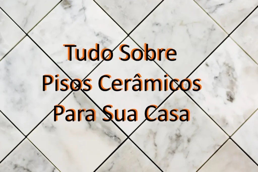 Tudo sobre Pisos Cerâmicos: Qualidade, Variedade e Ofertas Imperdíveis